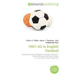  1961 62 in English Football (9786134239721) Frederic P 