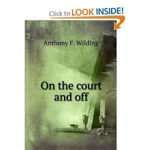  On the court and off Anthony F. Wilding Books
