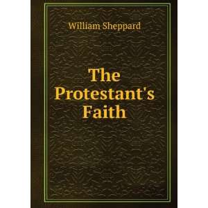  The Protestants Faith William Sheppard Books