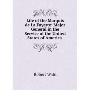  Life of the Marquis de La Fayette Major General in the 
