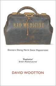 Bad Medicine Doctors Doing Harm since Hippocrates, (0199212791 