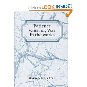  Patience wins or, War in the works George Manville Fenn Books