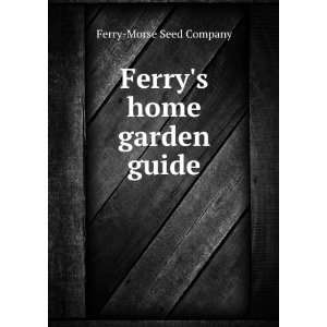  Ferrys home garden guide Ferry Morse Seed Company Books