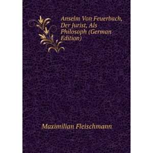 Anselm Von Feuerbach, Der Jurist, Als Philosoph (German Edition 