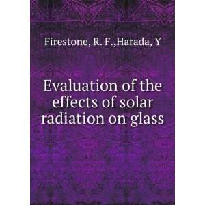   effects of solar radiation on glass R. F.,Harada, Y Firestone Books