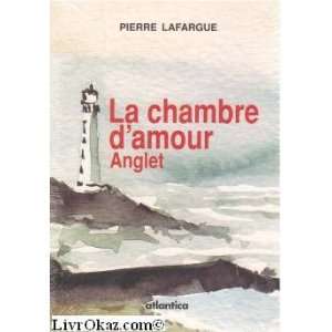  ANGLET. LA CHAMBRE DAMOUR (9782843949654) PIERRE 
