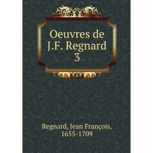   Oeuvres de J.F. Regnard. 3 Jean FranÃ§ois, 1655 1709 Regnard Books