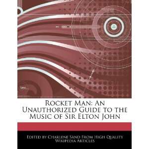  Rocket Man An Unauthorized Guide to the Music of Sir 