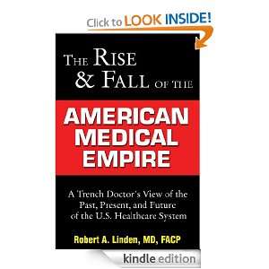 Rise and Fall of the American Medical Empire A Trench Doctors View 
