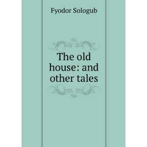  The old house and other tales Fyodor Sologub Books