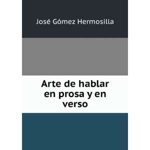   Arte de hablar en prosa y en verso JosÃ© GÃ³mez Hermosilla Books