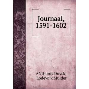  Journaal, 1591 1602 Lodewijk Mulder ANthonis Duyck Books