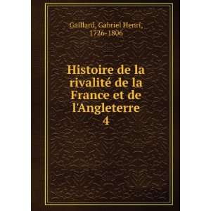   France et de lAngleterre. 4 Gabriel Henri, 1726 1806 Gaillard Books