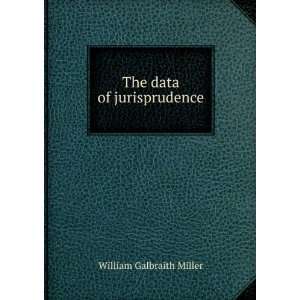  The data of jurisprudence William Galbraith Miller Books