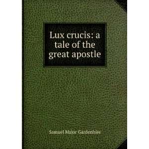   crucis a tale of the great apostle Samuel Major Gardenhire Books