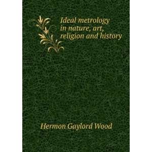   in nature, art, religion and history Hermon Gaylord Wood Books