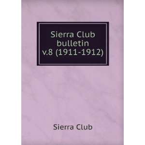  Sierra Club bulletin. v.8 (1911 1912) Sierra Club Books