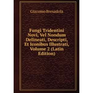   Illustrati, Volume 2 (Latin Edition) Giacomo Bresadola Books