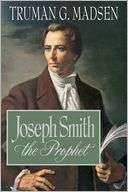 Joseph Smith, the Prophet Truman Madsen