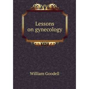  Lessons on gynecology William Goodell Books