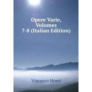 Opere Varie, Volumes 7 8 (Italian Edition) Vincenzo Monti 