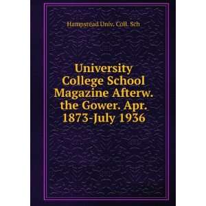   . the Gower. Apr. 1873 July 1936 Hampstead Univ. Coll. Sch Books