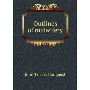  Outlines of midwifery John Tricker Conquest Books