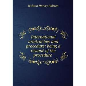 International Arbitral Law and Procedure Being a RÃ 