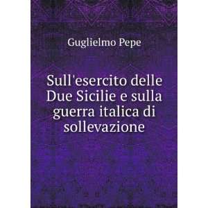   guerra italica di sollevazione Guglielmo Pepe  Books