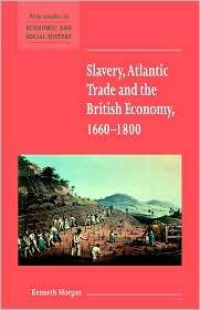 Slavery, Atlantic Trade and the British Economy, 1660 1800 