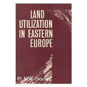  Land Utilization in Eastern Europe / Edited by Bela 