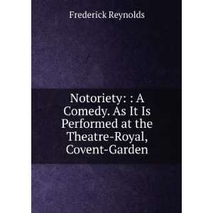  Notoriety  A Comedy. As It Is Performed at the Theatre 