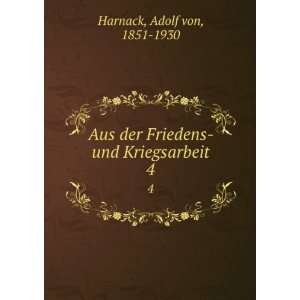   der Friedens  und Kriegsarbeit. 4 Adolf von, 1851 1930 Harnack Books