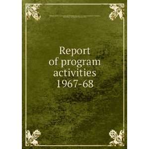 Report of program activities. 1967 68 National Institute of Arthritis 