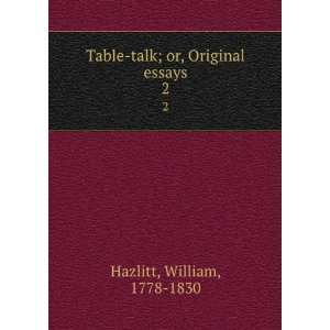   or, Original essays. 2 William, 1778 1830 Hazlitt  Books