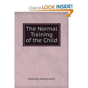    The Normal Training of the Child Madison Ashley Hart Books
