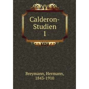  Calderon Studien. 1 Hermann, 1843 1910 Breymann Books