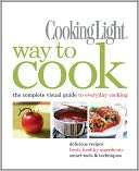 Cooking Light Way to Cook The Cooking Light Magazine Editors