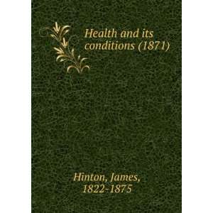   its conditions (1871) (9781275505803) James, 1822 1875 Hinton Books