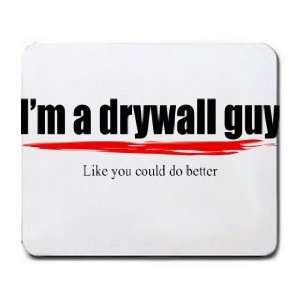  Im a drywall guy Like you could do better Mousepad 