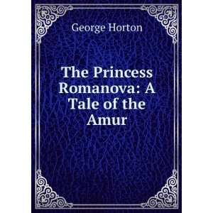   Romanova A Tale of the Amur George Horton  Books