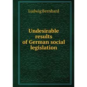  Undesirable results of German social legislation Ludwig 