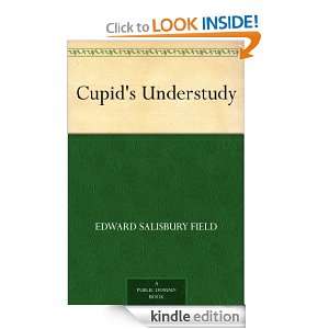 Cupids Understudy Edward Salisbury Field  Kindle Store