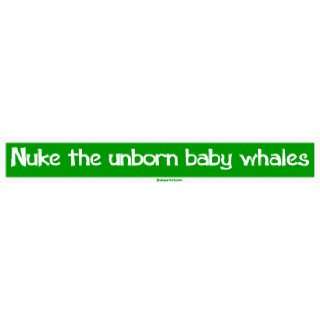  Nuke the unborn baby whales Large Bumper Sticker 