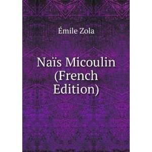  NaÃ¯s Micoulin (French Edition) Ã?mile Zola Books