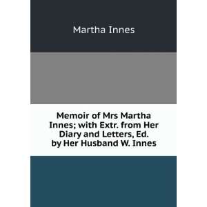   Diary and Letters, Ed. by Her Husband W. Innes. Martha Innes Books