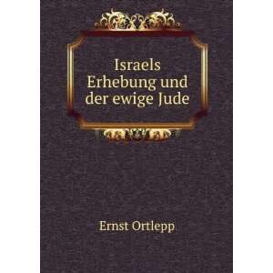  Israels Erhebung und der ewige Jude Ernst Ortlepp Books