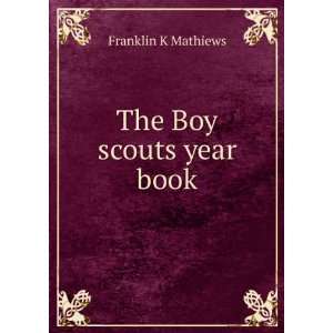  The Boy scouts year book Franklin K Mathiews Books