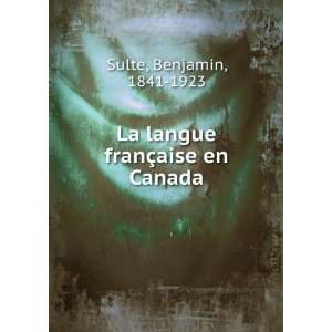    La langue franÃ§aise en Canada Benjamin, 1841 1923 Sulte Books