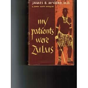 MY PATIENTS WERE ZULUS JAMES B. MC CORD Books